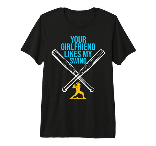 Your Girlfriend Likes My Swing Funny T-Shirt - Novelty Apparel Men Women - T-Shirt, Sweatshirt, Hoodie