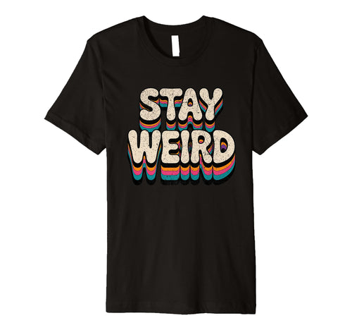Stay Weird Groovy Typography T-Shirt - Minimalist Print Unisex - T-Shirt, Sweatshirt, Hoodie