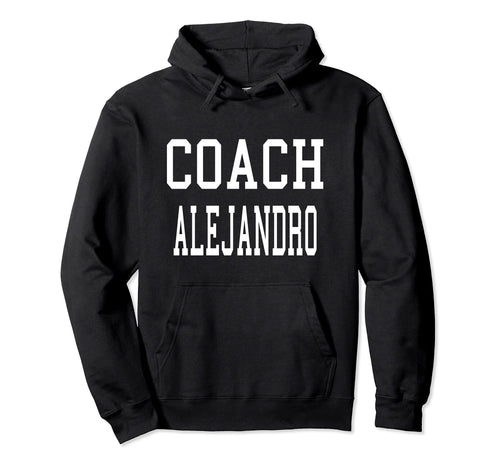 Coach Alejandro Custom Football Soccer Hoodie - Trendy Graphic Unisex - T-Shirt, Sweatshirt, Hoodie