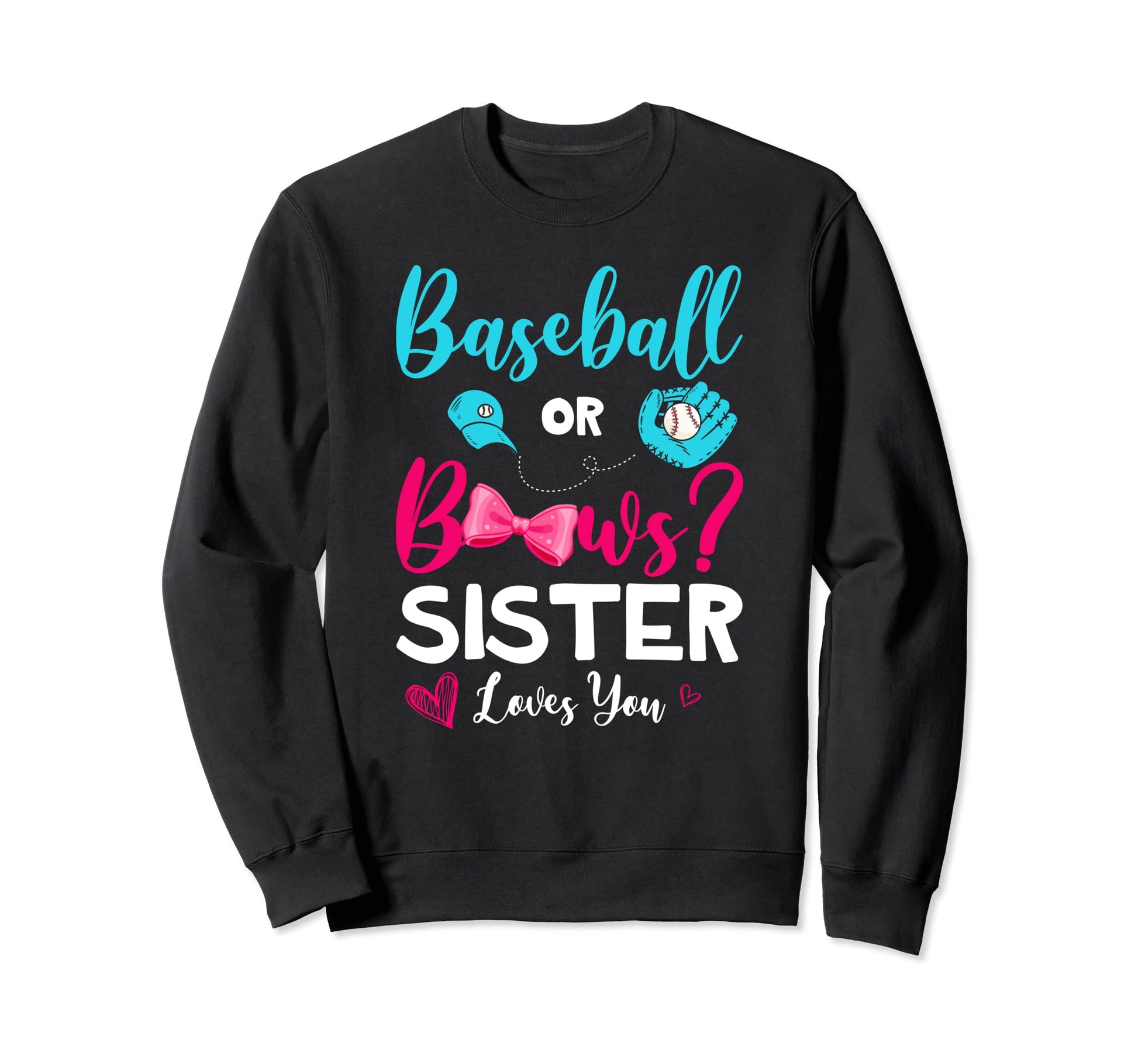 Funny Baseball Or Bows Sister Loves Sweatshirt - Novelty Apparel Unisex - T-Shirt, Sweatshirt, Hoodie