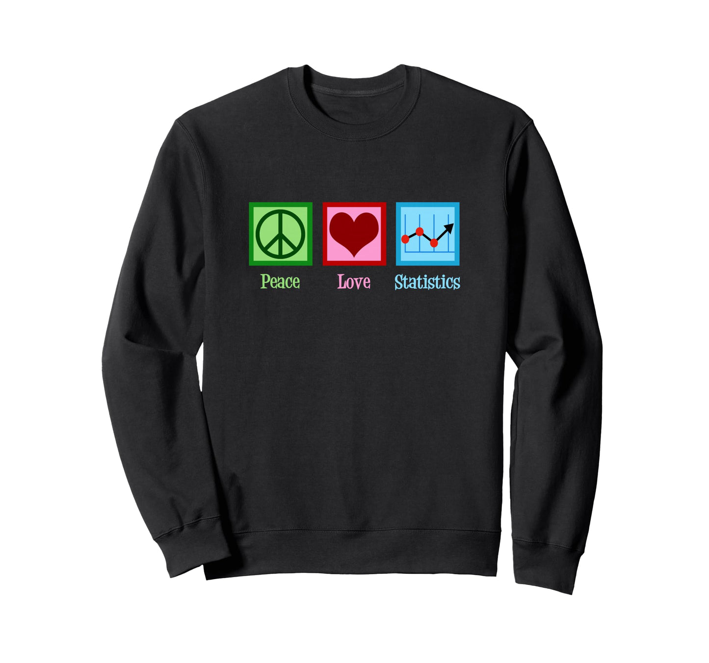 Peace Love Statistics Statistician Sweatshirt - Graphic Print for Adults - T-Shirt, Sweatshirt, Hoodie