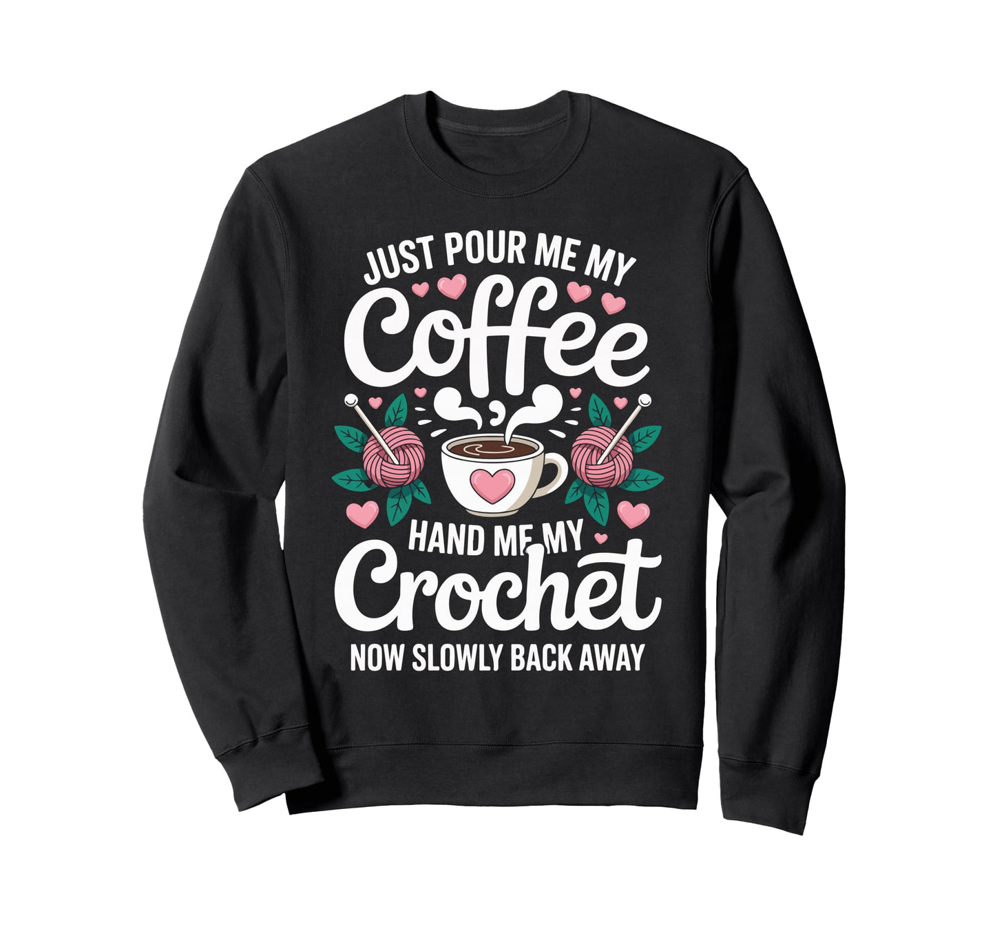 Just Pour Me My Coffee Hand Me My Sweatshirt - Unique Graphic Men Women - T-Shirt, Sweatshirt, Hoodie