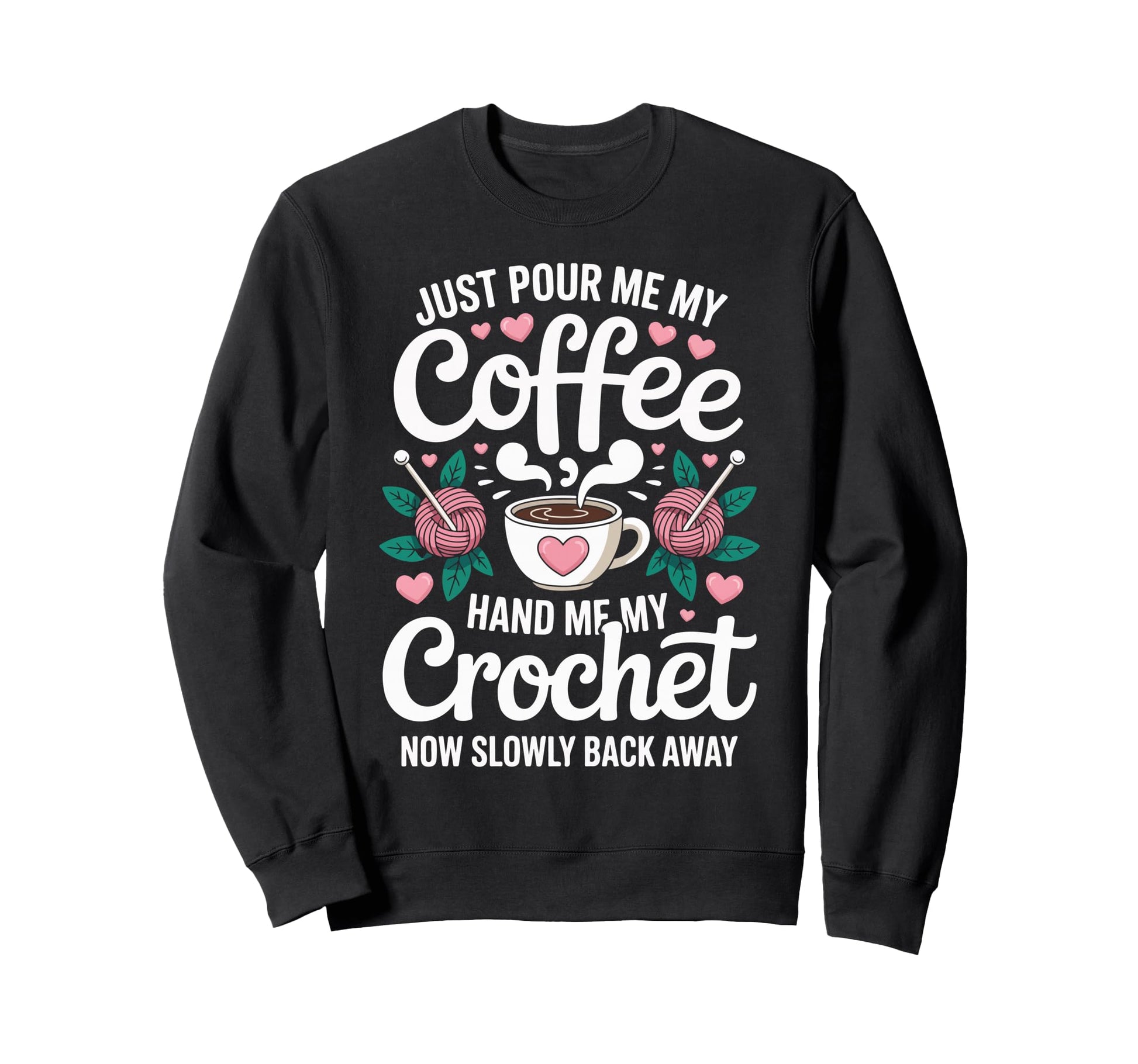 Just Pour Me My Coffee Hand Me My Sweatshirt - Unique Graphic Men Women - T-Shirt, Sweatshirt, Hoodie