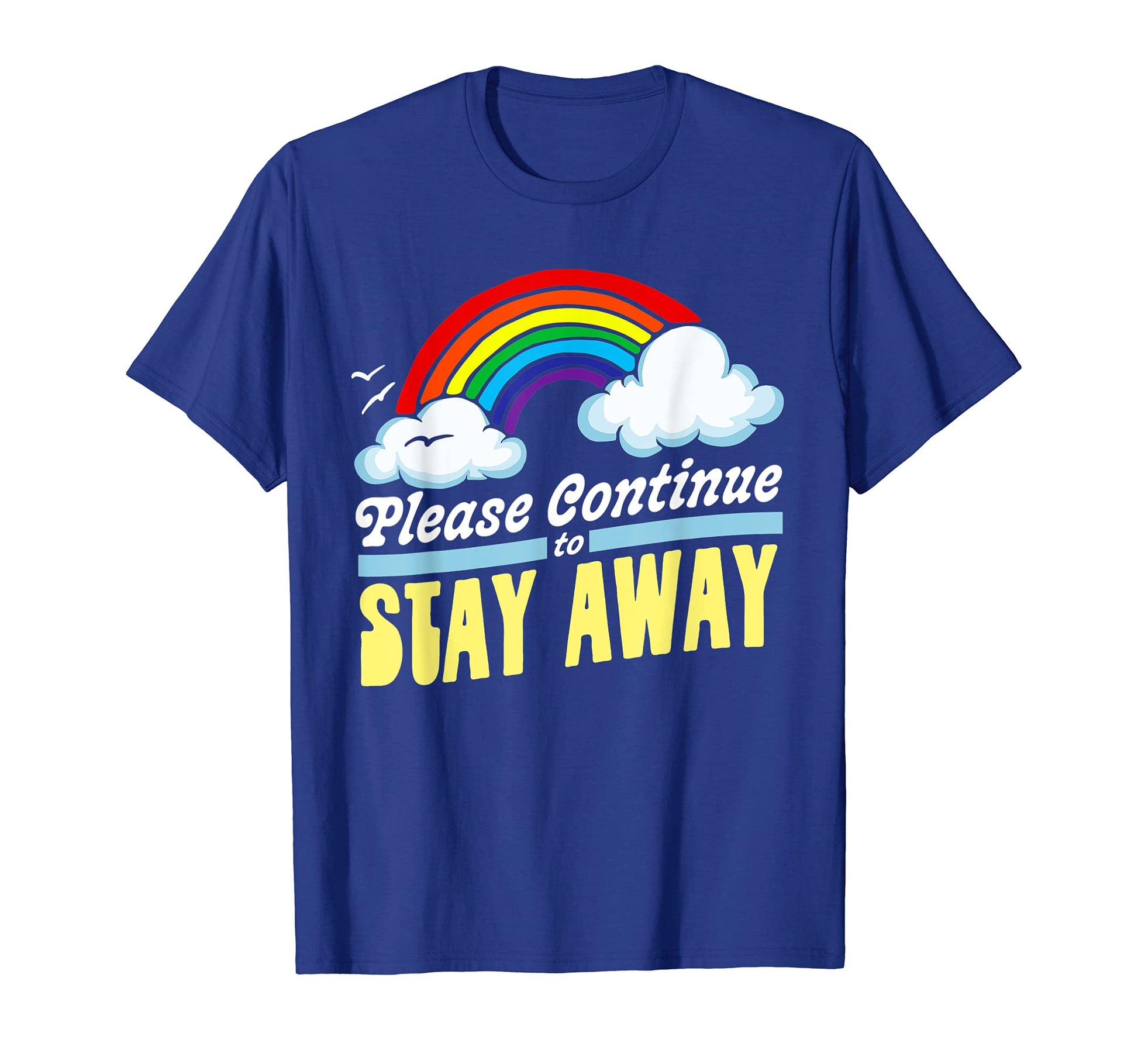 Please Continue To Stay Away Funny Rainbow T-Shirt - Unique Graphic Unisex - T-Shirt, Sweatshirt, Hoodie
