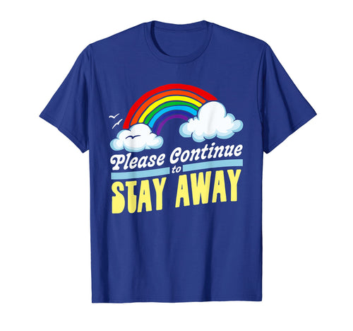 Please Continue To Stay Away Funny Rainbow T-Shirt - Unique Graphic Unisex - T-Shirt, Sweatshirt, Hoodie