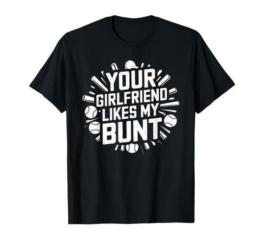 Your Girlfriend Likes My Bunt T-Shirt - Aesthetic Graphic Unisex - T-Shirt, Sweatshirt, Hoodie