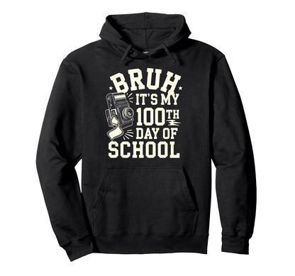 Bruh Its My 100Th Day School Camera Hoodie - Novelty Apparel for Adults - T-Shirt, Sweatshirt, Hoodie