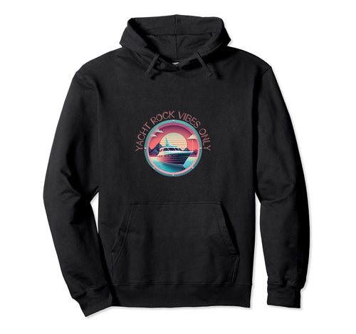 Yacht Rock Vibes Only Hoodie - Casual Everyday Wear Men Women - T-Shirt, Sweatshirt, Hoodie