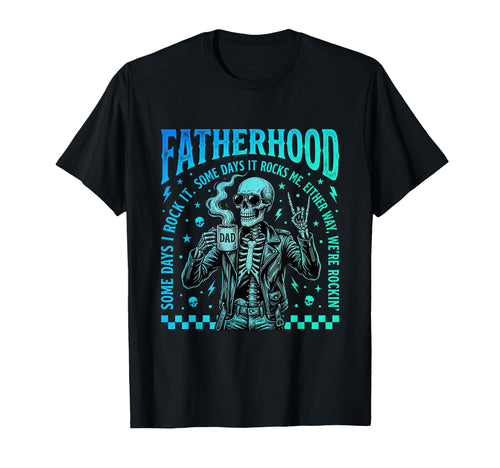 Fatherhood Some Days It Rocks Me Skull Dad T-Shirt - Unique Graphic Unisex - T-Shirt, Sweatshirt, Hoodie