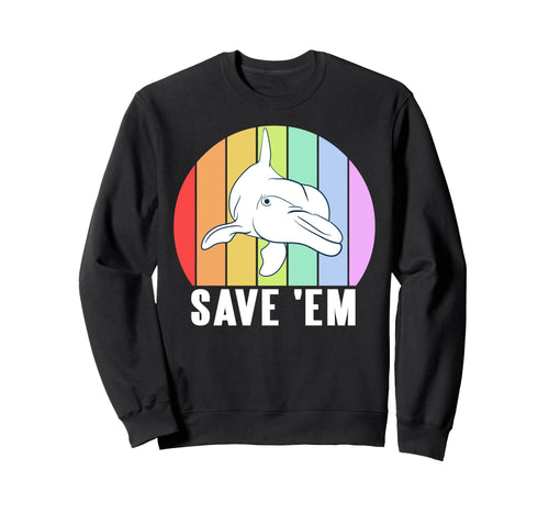 Save Em Dolphin Rainbow Marine Life Sweatshirt - Graphic Print Men Women - T-Shirt, Sweatshirt, Hoodie