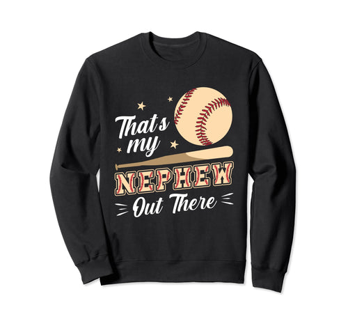 Thats My Nephew Out There Baseball Sweatshirt - Graphic Print Men Women - T-Shirt, Sweatshirt, Hoodie