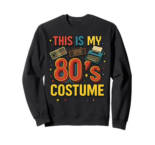 This Is My 80S Costume Throwback Sweatshirt - Custom Art Print for Adults - T-Shirt, Sweatshirt, Hoodie