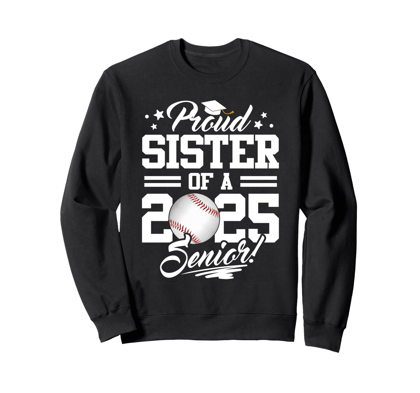 Proud Sister 2025 Senior Graduate Sweatshirt - Trendy Graphic Unisex - T-Shirt, Sweatshirt, Hoodie