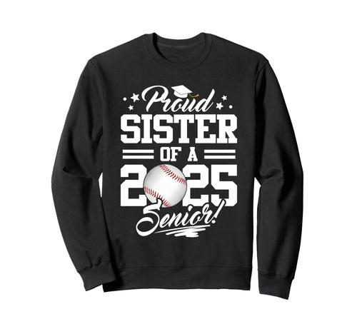 Proud Sister 2025 Senior Graduate Sweatshirt - Trendy Graphic Unisex - T-Shirt, Sweatshirt, Hoodie
