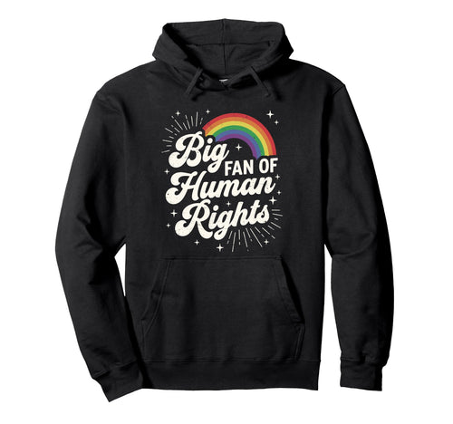 Big Fan Human Rights Equality Rainbow Hoodie - Novelty Apparel Unisex - T-Shirt, Sweatshirt, Hoodie