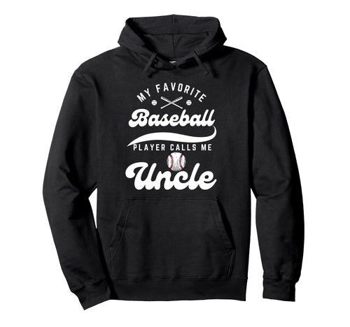 My Favorite Baseball Player Calls Me Uncle Hoodie - Unique Graphic Unisex - T-Shirt, Sweatshirt, Hoodie