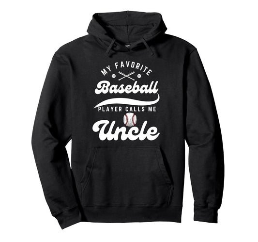 My Favorite Baseball Player Calls Me Uncle Hoodie - Unique Graphic Unisex - T-Shirt, Sweatshirt, Hoodie