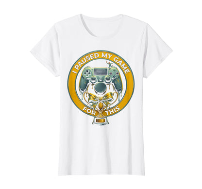 I Paused My Game This Funny Fathers Day T-Shirt - Graphic Print Unisex - T-Shirt, Sweatshirt, Hoodie