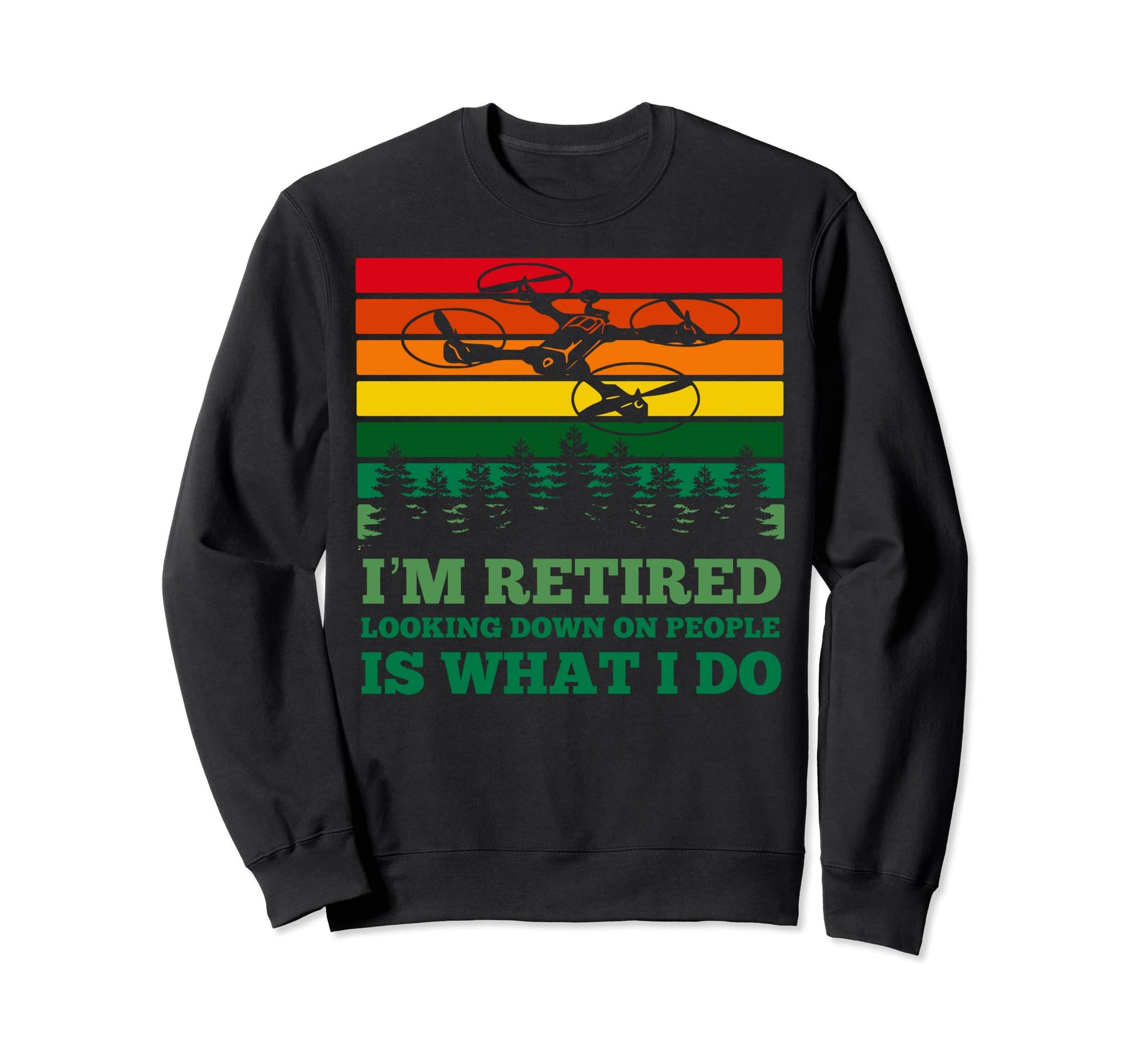 Im Retired Looking Down People Is What Sweatshirt - Trendy Graphic Unisex - T-Shirt, Sweatshirt, Hoodie