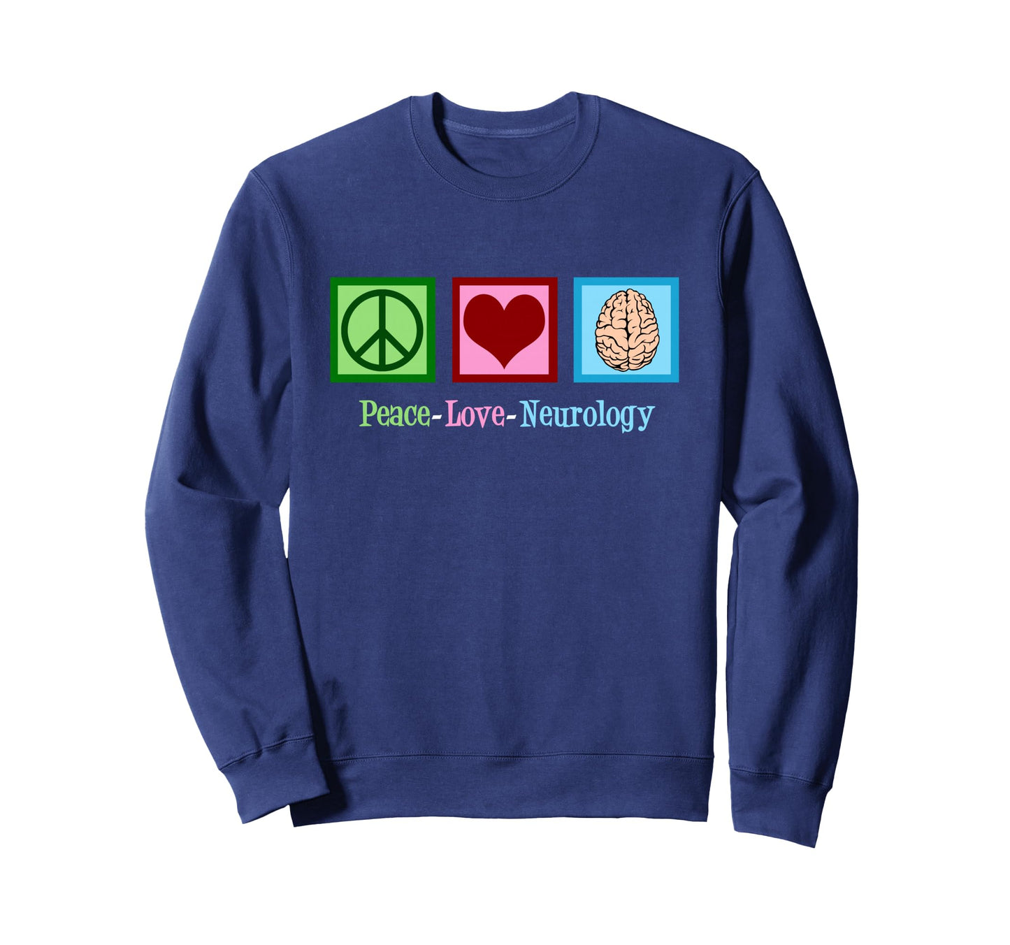 Peace Love Neurology Neurologist Sweatshirt - Graphic Print Unisex - T-Shirt, Sweatshirt, Hoodie