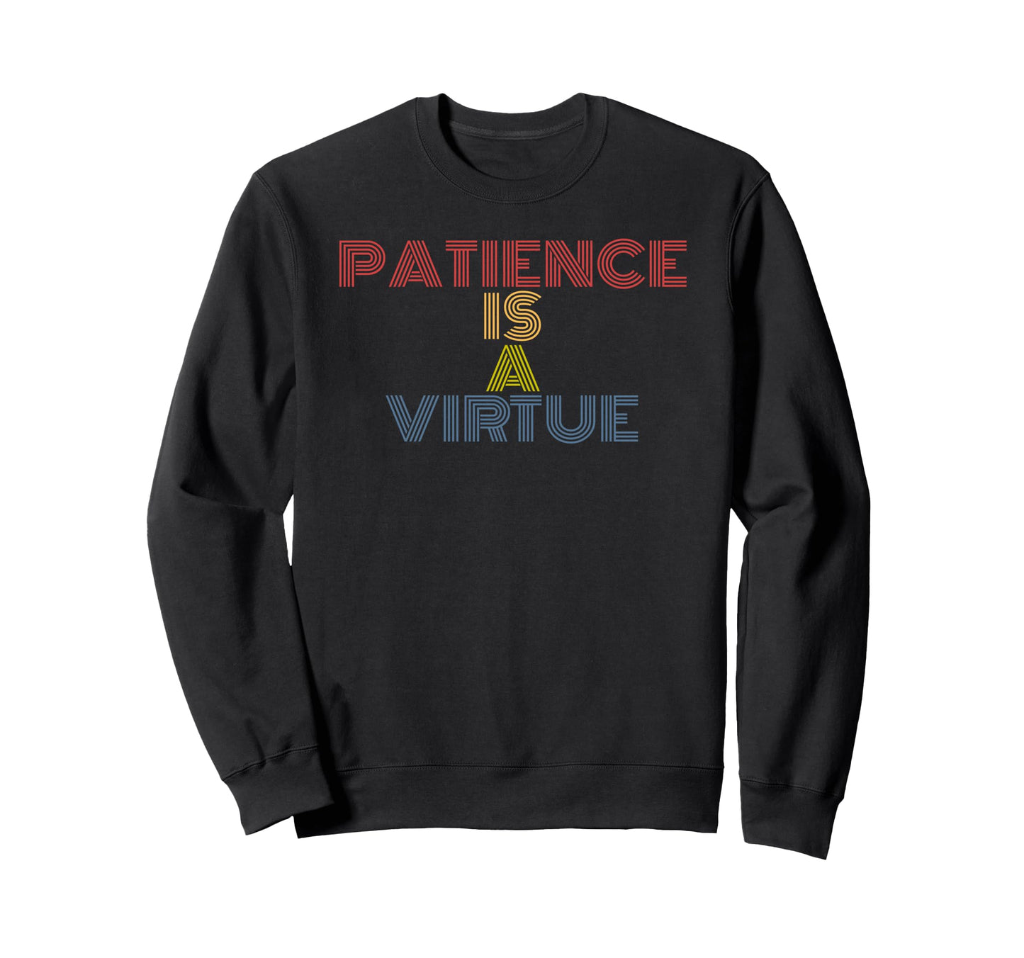 Patience Is Virtue Rainbow Text Sweatshirt - Unique Graphic Unisex - T-Shirt, Sweatshirt, Hoodie