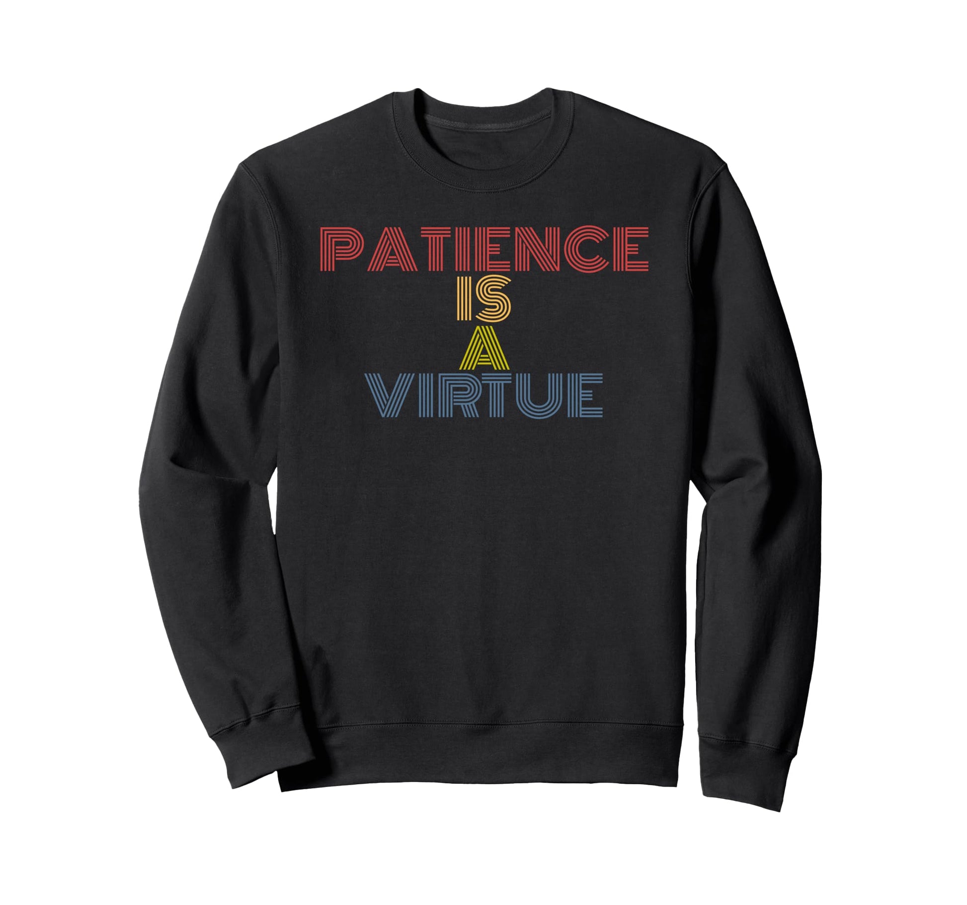 Patience Is Virtue Rainbow Text Sweatshirt - Unique Graphic Unisex - T-Shirt, Sweatshirt, Hoodie