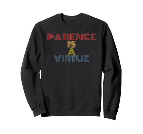 Patience Is Virtue Rainbow Text Sweatshirt - Unique Graphic Unisex - T-Shirt, Sweatshirt, Hoodie