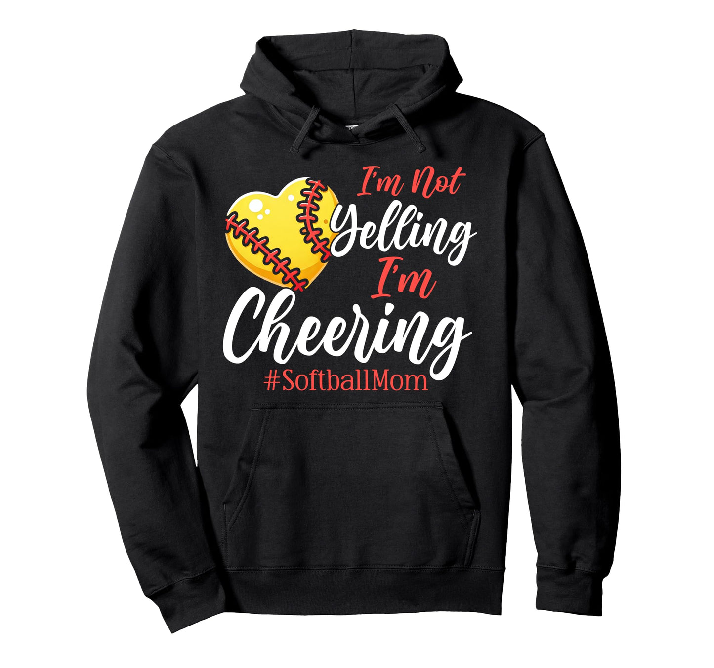 Im Not Yelling Im Cheering Softball Mom Hoodie - Streetwear Style Unisex - T-Shirt, Sweatshirt, Hoodie