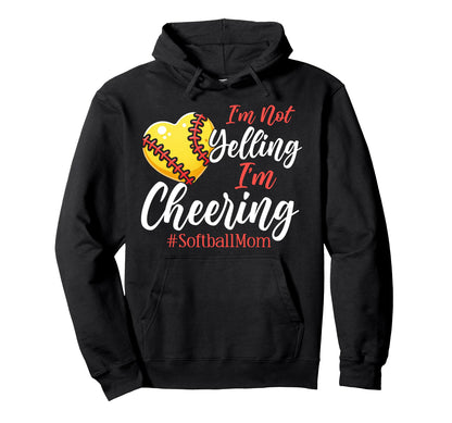 Im Not Yelling Im Cheering Softball Mom Hoodie - Streetwear Style Unisex - T-Shirt, Sweatshirt, Hoodie