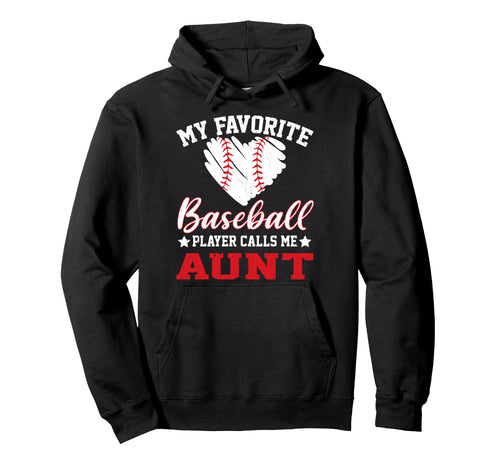 My Favorite Baseball Player Calls Me Aunt Hoodie - Custom Art Print Unisex - T-Shirt, Sweatshirt, Hoodie