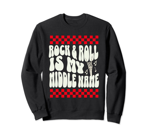 Rock And Roll Is My Middle Name Sweatshirt - Novelty Apparel Men Women - T-Shirt, Sweatshirt, Hoodie