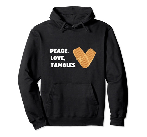 Funny Tamale Lovers Peace Love Hoodie - Aesthetic Graphic for Adults - T-Shirt, Sweatshirt, Hoodie