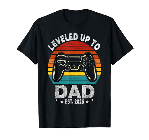 I Leveled Up To Dad 2026 Promoted T-Shirt - Casual Everyday Wear Men Women - T-Shirt, Sweatshirt, Hoodie
