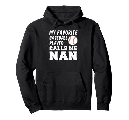 My Favorite Baseball Player Calls Me Nan Hoodie - Graphic Print for Adults - T-Shirt, Sweatshirt, Hoodie