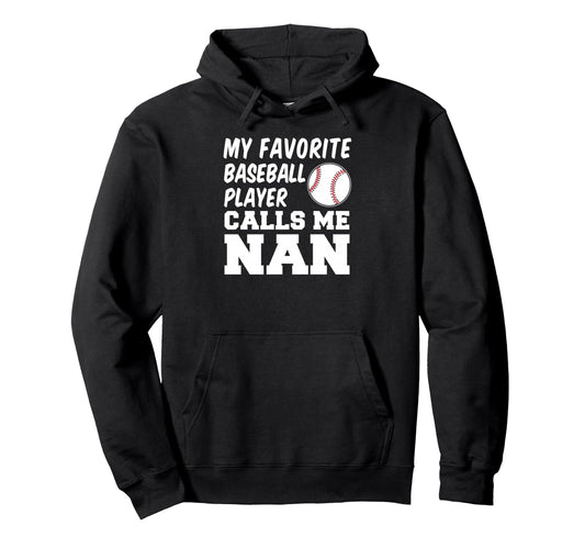 My Favorite Baseball Player Calls Me Nan Hoodie - Graphic Print for Adults - T-Shirt, Sweatshirt, Hoodie
