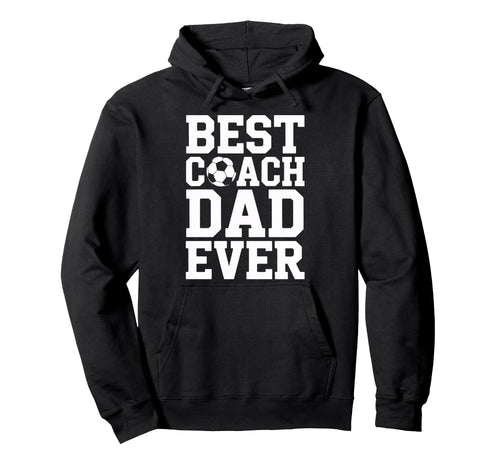 Proud Soccer Coach Best Coach Dad Ever Hoodie - Trendy Graphic for Adults - T-Shirt, Sweatshirt, Hoodie