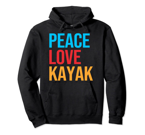 Peace Love Kayak Hoodie - Unique Graphic Unisex - T-Shirt, Sweatshirt, Hoodie
