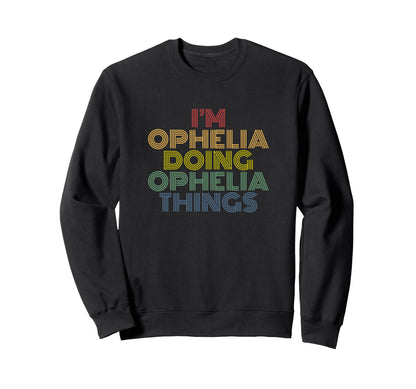Im Ophelia Doing Ophelia Things Sweatshirt - Graphic Print Men Women - T-Shirt, Sweatshirt, Hoodie