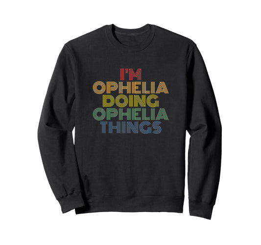 Im Ophelia Doing Ophelia Things Sweatshirt - Graphic Print Men Women - T-Shirt, Sweatshirt, Hoodie