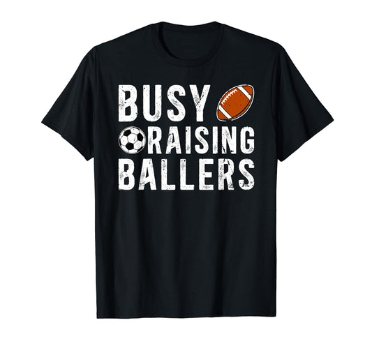 Busy Raising Ballers Football Soccer Dad T-Shirt - Streetwear Style Unisex - T-Shirt, Sweatshirt, Hoodie