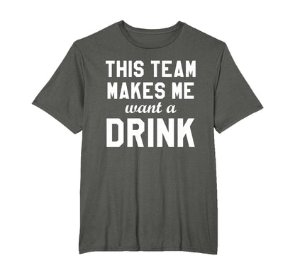 This Team Makes Me Drink Funny T-Shirt - Aesthetic Graphic for Adults - T-Shirt, Sweatshirt, Hoodie