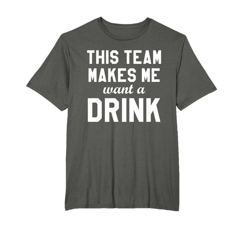 This Team Makes Me Drink Funny T-Shirt - Aesthetic Graphic for Adults - T-Shirt, Sweatshirt, Hoodie