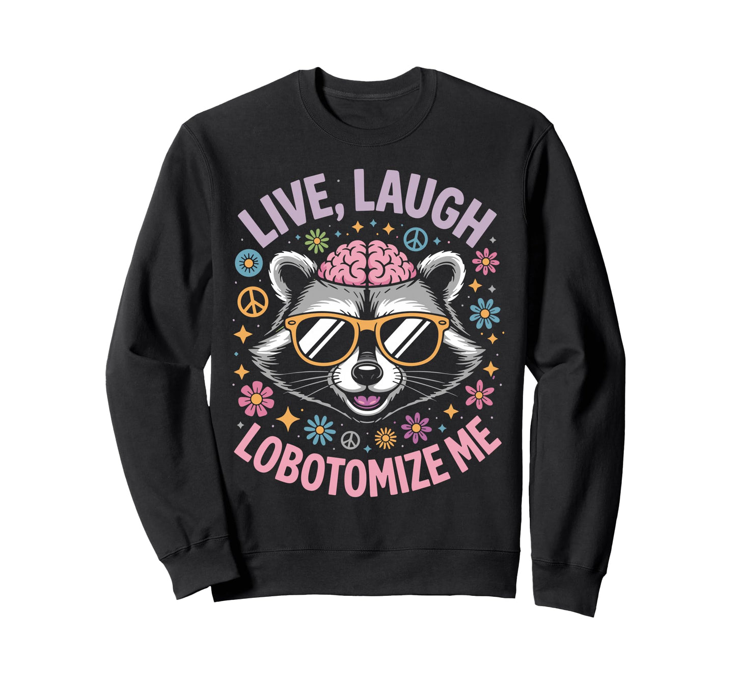 Live Laugh Lobotomize Me Rainbow Sweatshirt - Unique Graphic for Adults - T-Shirt, Sweatshirt, Hoodie