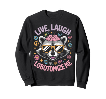 Live Laugh Lobotomize Me Rainbow Sweatshirt - Unique Graphic for Adults - T-Shirt, Sweatshirt, Hoodie