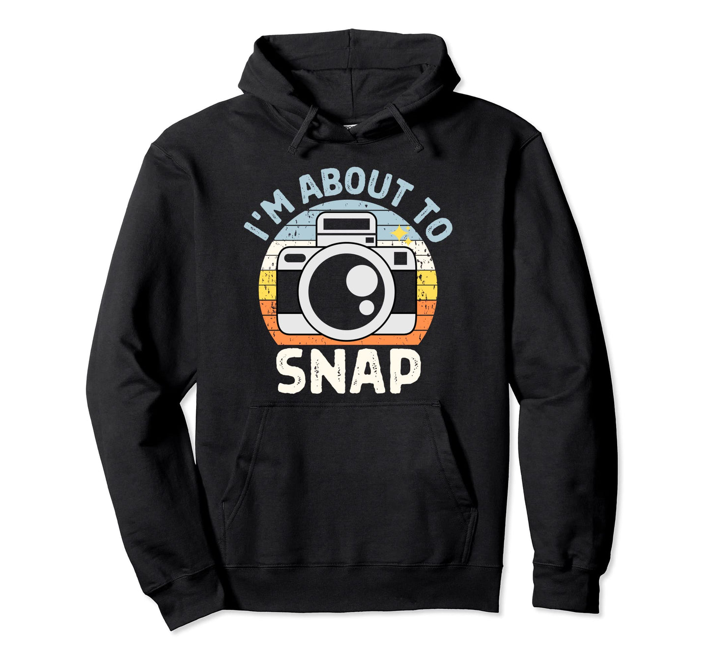 Im About To Snap Photography Funny Hoodie - Aesthetic Graphic Unisex - T-Shirt, Sweatshirt, Hoodie