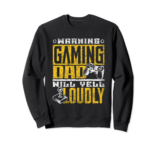 Warning Gaming Dad Will Yell Sweatshirt - Minimalist Print Men Women - T-Shirt, Sweatshirt, Hoodie