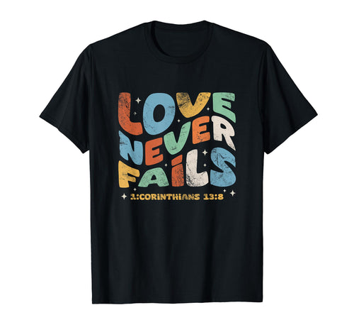 Love Never Fails 1 Corinthians Christian T-Shirt - Streetwear Style Unisex - T-Shirt, Sweatshirt, Hoodie