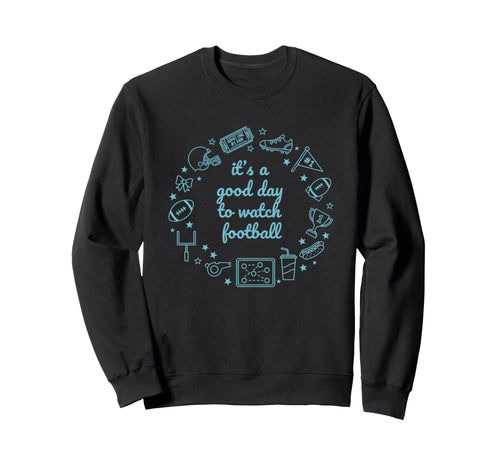 Its Good Day To Watch Football Mom Sweatshirt - Streetwear Style Men Women - T-Shirt, Sweatshirt, Hoodie