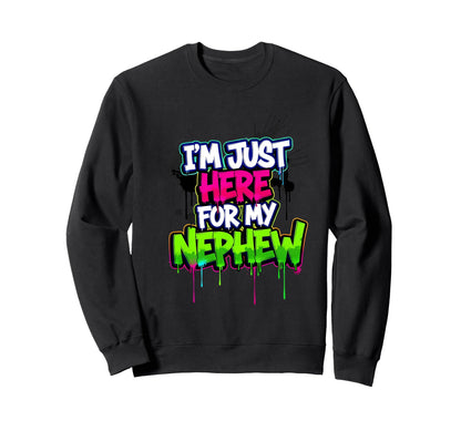 Im Just Here My Nephew Funny Sweatshirt - Streetwear Style Unisex - T-Shirt, Sweatshirt, Hoodie