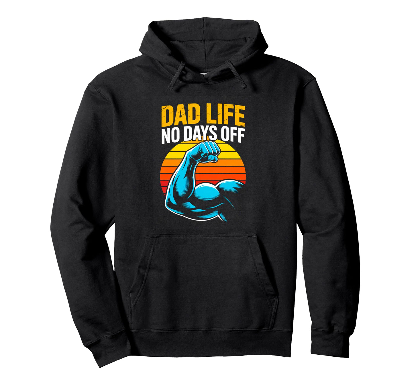 Dad Life No Days Off Strong Father Hoodie - Fun Novelty Design Men Women - T-Shirt, Sweatshirt, Hoodie